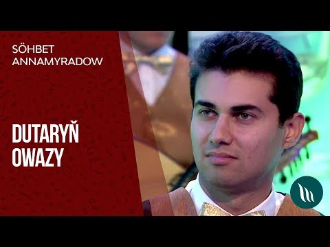 Sohbet Annamyradow - Dutaryn owazy | 2018