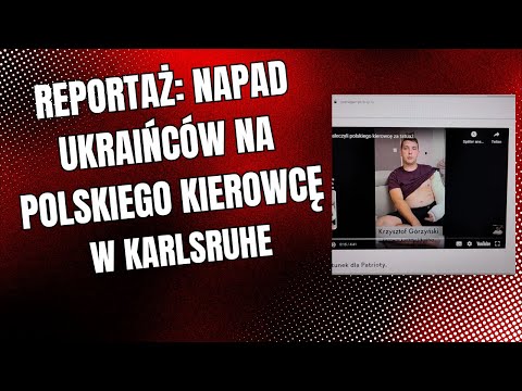 Reportaż: Napad Ukraińców na polskiego kierowcę w Karlsruhe