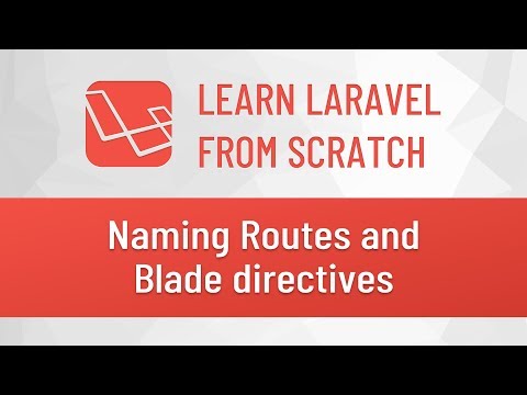 Laravel from Scratch #2 - Naming Routes and Blade directives