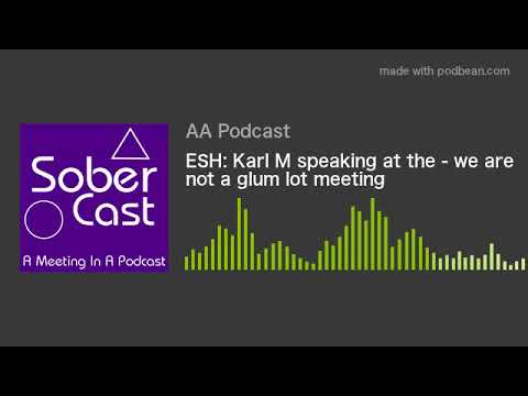 ESH: Karl M speaking at the - we are not a glum lot meeting
