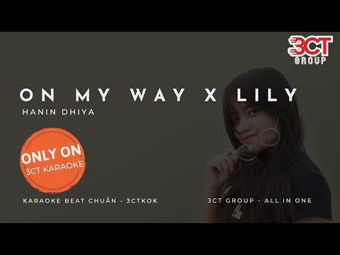 [Karaoke Mashup] On My Way x Lily - Hanin Dhiya | Only On 3CT Karaoke | Beat Chuẩn Nhất Không Bè