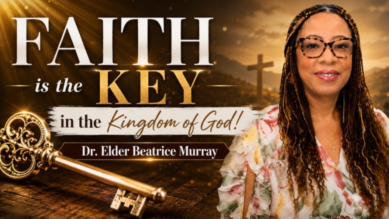 Faith Is The Key In The Kingdom Of God | Elder Beatrice Murray