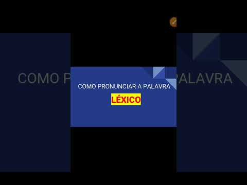 Como você pronuncia a palavra LÉXICO?