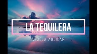 LA TEQUILERA - ANGELA AGUILAR // ((LETRA)) // 2018