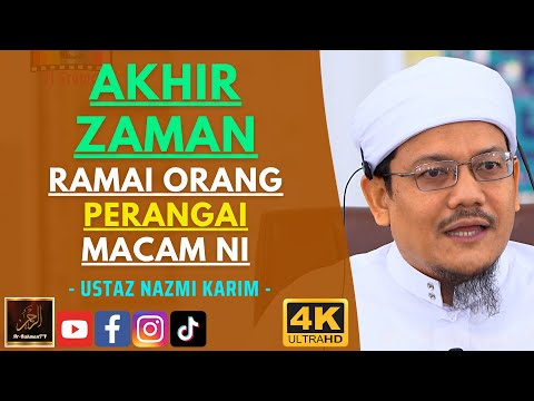 Ustaz Nazmi Karim - AKHIR ZAMAN RAMAI ORANG PERANGAI MACAM NI