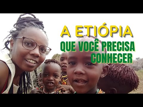 A Etiópia que você precisa conhecer!