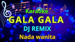 Download lagu GALA GALA karaoke Dj Remix nada wanita mp3