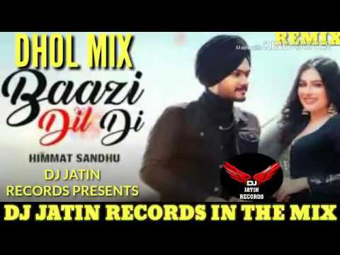 Baazi Dil Di Dhol Mix Song Feat Himmat Sandhu Ft Dj Jatin Records Presents latest New Punjabi Song