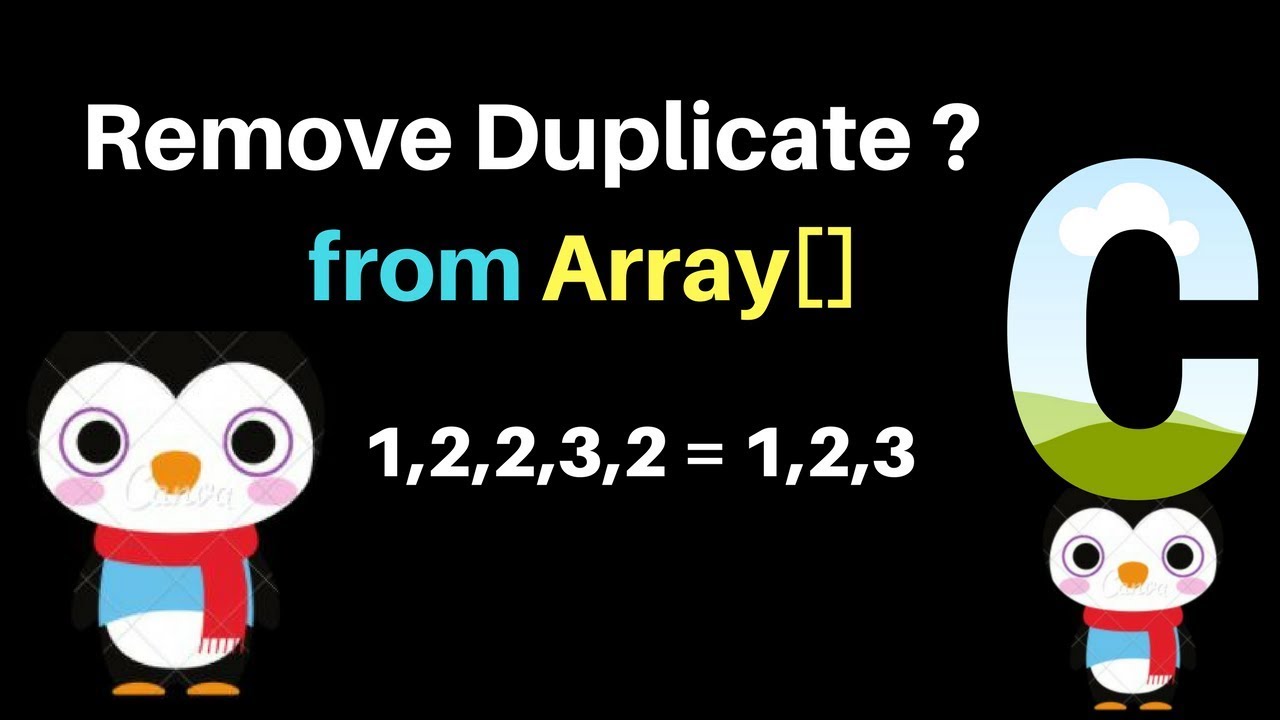 Program To Remove Duplicate Elements From an Array in C (Dec 2019) Remove Repeated Elements