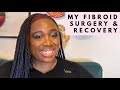 My Journey With Fibroids Diagnosis Open Myomectomy Surgery Recovery 1 Year Update Kristabel