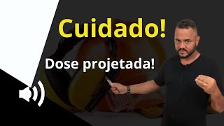 Cuidados ao utilizar dose projetada de ruído!