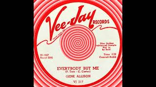 EVERYBODY BUT ME, Gene Allison, (Vee-Jay #317) 1958