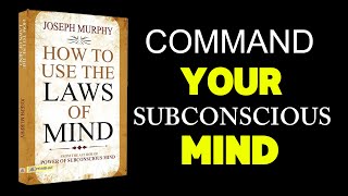 THE LAWS OF THE MIND: How Your Subconscious Mind Creates Your Reality by Joseph Murphy | Audiobook