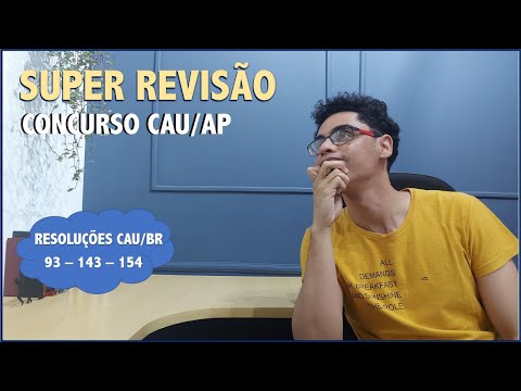 REVISÃO FINAL PARA O CONCURSO CAU/AP: Resoluções 93,143 e 154 do CAU BR!!!