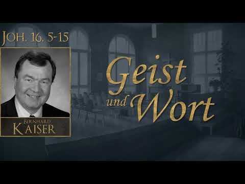 Geist und Wort - Joh. 16,5-15 - Bernhard Kaiser