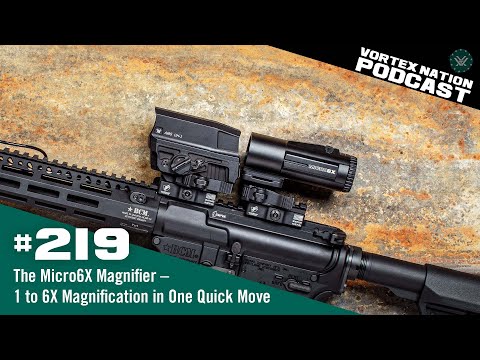 Ep. 219 | The Micro6X Magnifier – 1 to 6X Magnification in One Quick Move