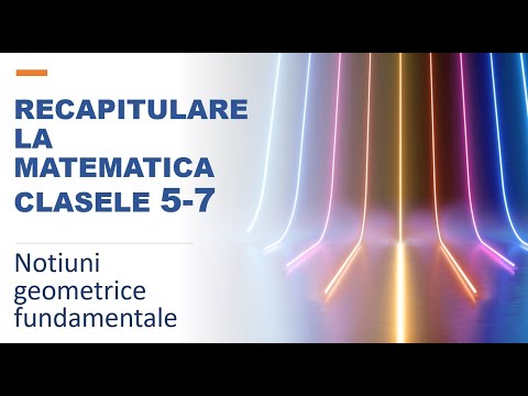 12 lectii de matematica - Lectia 9 - Notiuni geometrice fundamentale - Recapitulare clasele 5-6-7
