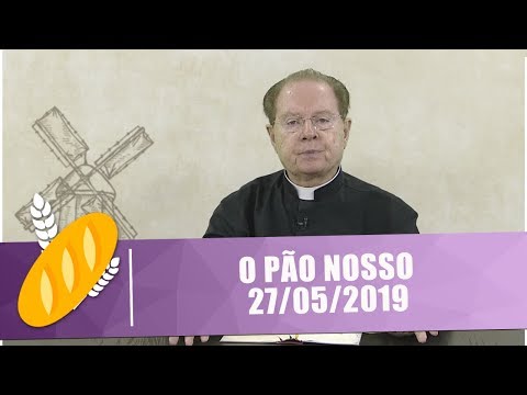 O Pão Nosso - 27/05/19