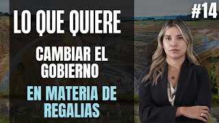#14 Lo que quiere cambiar el gobierno en materia de regalías