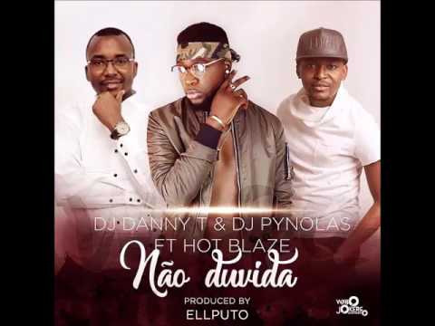 DJ Danny T & DJ Pynolas Feat Hot Blaze - Não Duvida (Prod. By Ellputo - Nhabai)