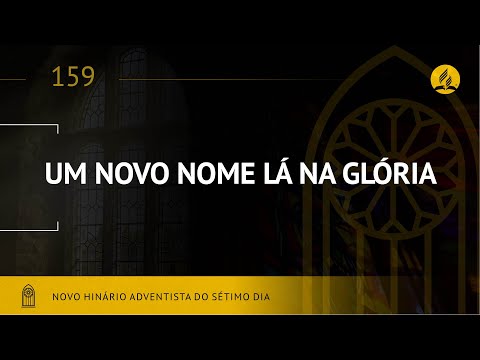 Novo Hinário Adventista • Hino 159 • Um Novo Nome Lá na Glória • (Lyrics)