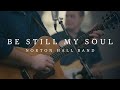 Be Still My Soul - Norton Hall Band