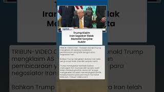 AS Disebut Menang, Donald Trump Klaim Iran Sepakat Tak Memiliki Senjata Nuklir