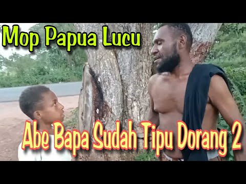 MOP PAPUA - THE LATEST FUNNY STORY (ABE HAS A CON FATHER)