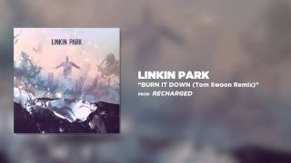 Burn It Down (Tom Swoon Remix) - Linkin Park (Recharged)