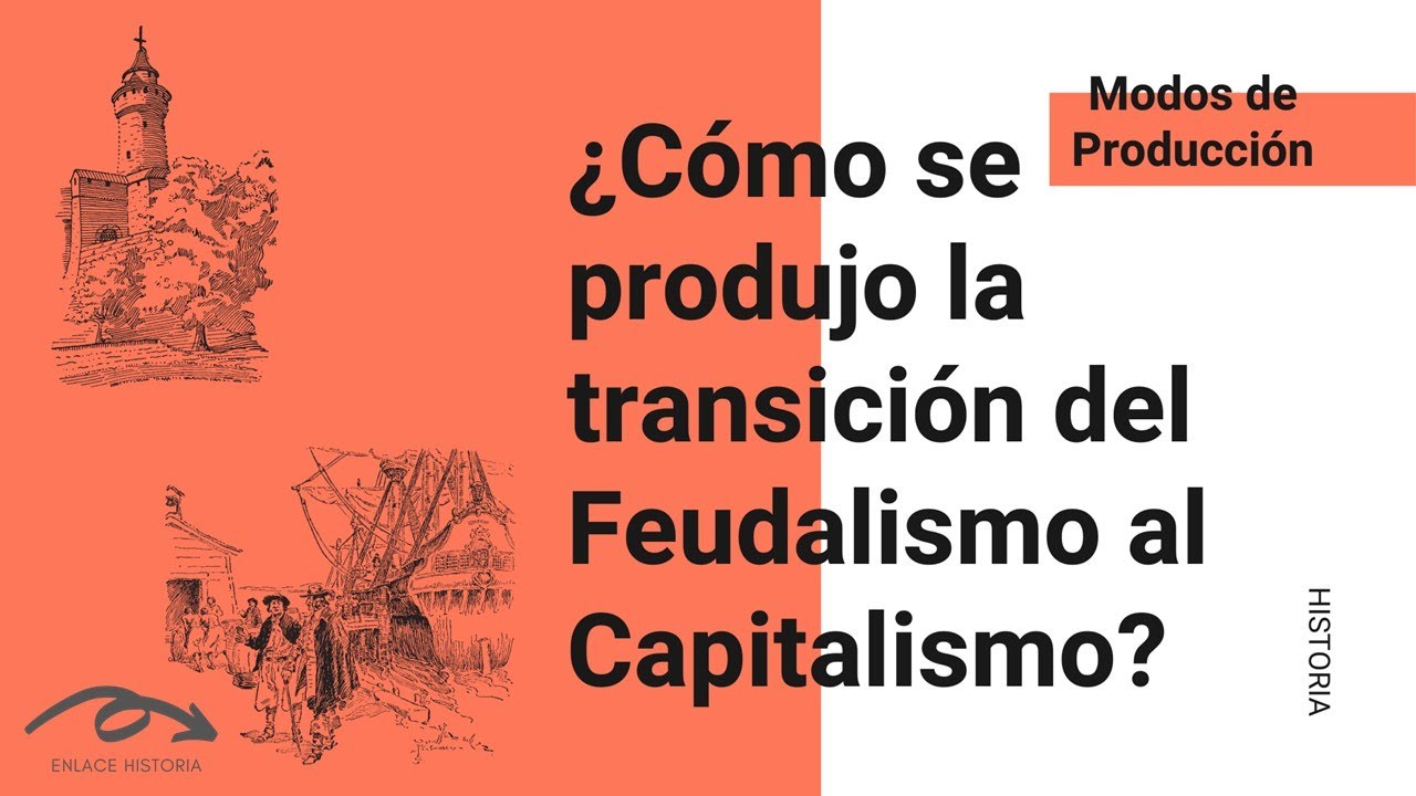 ¿Cómo se produjo la transición del Feudalismo al Capitalismo?
