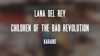 Lana Del Rey – Children Of The Bad Revolution (Karaoke)
