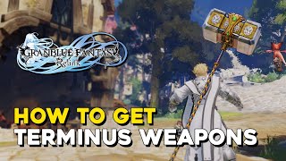 Granblue Fantasy Relink How To Get Final Weapons (Terminus Weapons)