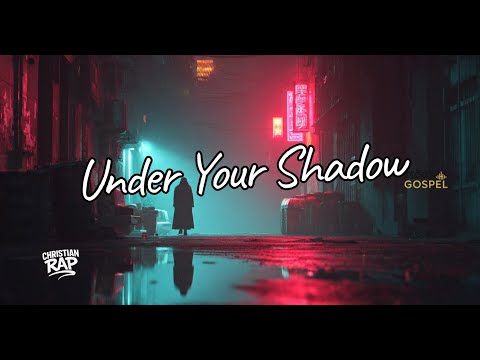 Under Your Shadow - Gospel R&B/Hip-Hop - RAP CHRISTIAN