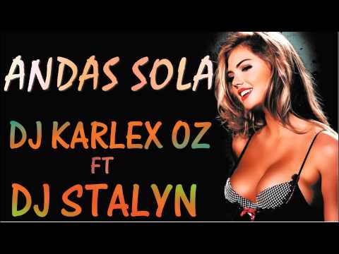 ANDAS SOLA - DJ KARLEX OZ FT DJ STALYN (HD)