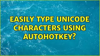 Easily type Unicode characters using AutoHotKey (3 Solutions!!)