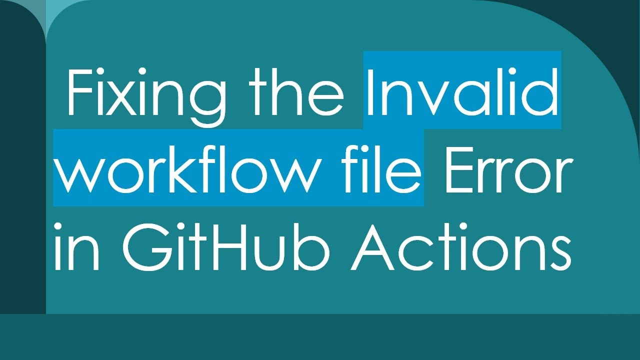 Fixing the Invalid workflow file Error in GitHub Actions