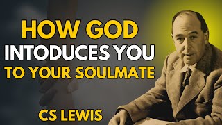3 Ways God Introduces You to Your Soulmate Without You Realizing | CS Lewis
