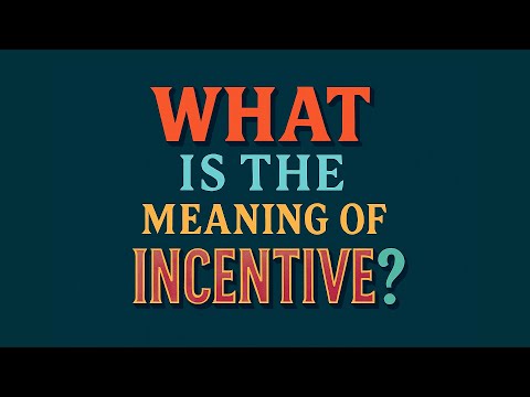 What is the meaning of Incentive?