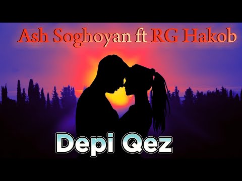 ASH SOGHOYAN ft RG Hakob - "DEPI QEZ"   PREMIERE