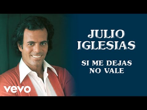 Si Me Dejas No Vale - Julio Iglesias