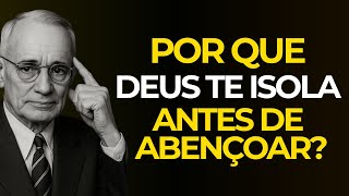 POR QUE DEUS TE SEPARA ANTES DE TE ABENÇOAR? (E O QUE ISSO SIGNIFICA!) | Napoleon Hill