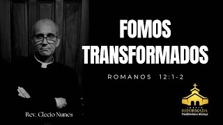 Fomos transformados | Romanos 12-1.2 | Rev. Clecio Nunes #irpa #pregacao #solascriptura