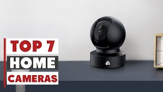 7 Must-Have Home Security Cameras to Keep Your Family Safe