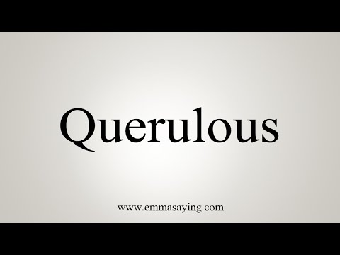 How To Say Querulous