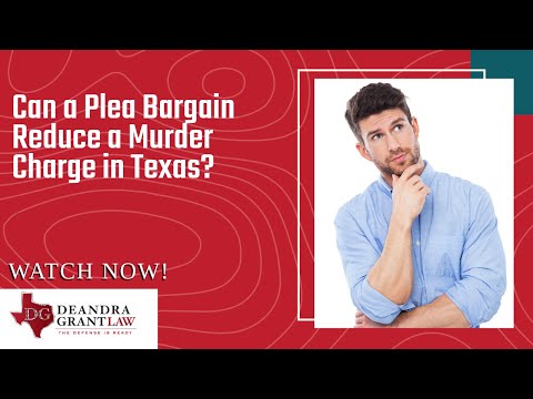Can a Plea Bargain Reduce a Murder Charge in Texas? | Call Deandra Grant for Help Today