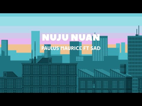 Paulus Maurice ft SAD - Nuju Nuan(Lyrics Video)