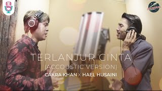 Download lagu Cakra Khan X Hael Husaini - Terlanjur Cinta (Acoustic Version) mp3