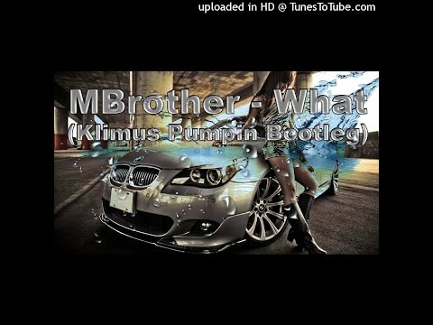 MBrother - What (Klimus Pumpin' Bootleg)