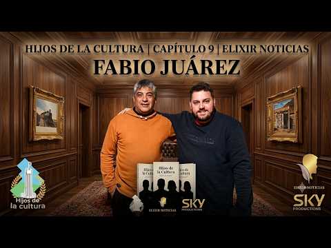 FABIO JUÁREZ | HIJOS DE LA CULTURA | CAP 9 | ELIXIR NOTICIAS