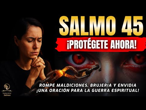 🔥 SALMO 45 - ORACIÓN PODEROSA PARA DESTRUIR TODA OBRA DE MALDAD CONTRA TU VIDA @CaminodelosSalmos